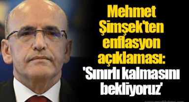 Mehmet Şimşek'ten enflasyon açıklaması: 'Sınırlı kalmasını bekliyoruz'