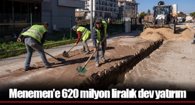 Menemen’e 620 milyon liralık dev yatırım