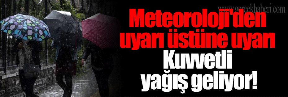 Meteoroloji'den uyarı üstüne uyarı Kuvvetli yağış geliyor!