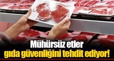 Mühürsüz etler gıda güvenliğini tehdit ediyor!