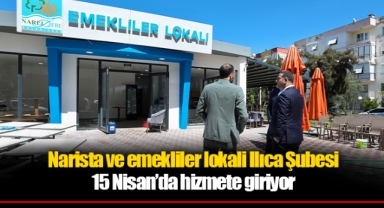 Narista ve emekliler lokali Ilıca Şubesi 15 Nisan’da hizmete giriyor