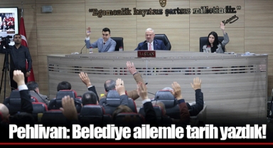 Pehlivan: Belediye ailemle tarih yazdık!