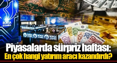 Piyasalarda sürpriz haftası: En çok hangi yatırım aracı kazandırdı?
