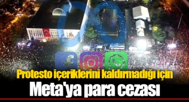 Protesto içeriklerini kaldırmadığı için Meta'ya para cezası