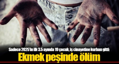 Sadece 2025’in ilk 3.5 ayında 19 çocuk, iş cinayetine kurban gitti: Ekmek peşinde ölüm