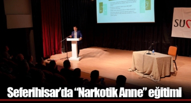 Seferihisar’da “Narkotik Anne” eğitimi