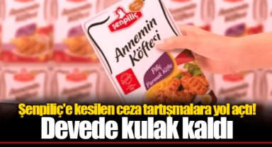 Şenpiliç'e kesilen ceza tartışmalara yol açtı! Devede kulak kaldı