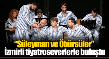 “Süleyman ve Öbürsüler” İzmirli tiyatroseverlerle buluştu