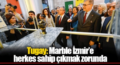 Tugay: Marble İzmir’e herkes sahip çıkmak zorunda
