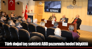 Türk doğal taş sektörü ABD pazarında hedef büyüttü