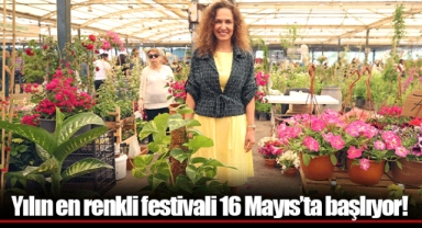 Yılın en renkli festivali 16 Mayıs’ta başlıyor!