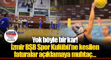 Yok böyle bir kar! İzmir BŞB Spor Kulübü'ne kesilen faturalar açıklamaya muhtaç…