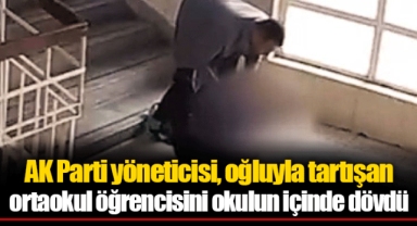 AK Parti yöneticisi, oğluyla tartışan ortaokul öğrencisini okulun içinde dövdü