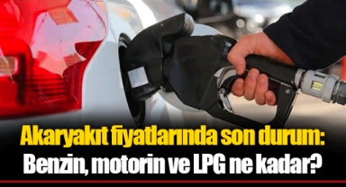 Akaryakıt fiyatlarında son durum: Benzin, motorin ve LPG ne kadar?