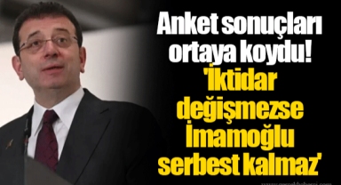 Anket sonuçları ortaya koydu! 'İktidar değişmezse İmamoğlu serbest kalmaz'