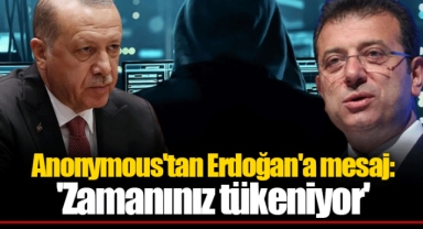 Anonymous'tan Erdoğan'a mesaj: 'Zamanınız tükeniyor'