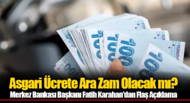 Asgari Ücrete Ara Zam Olacak mı? Merkez Bankası Başkanı Fatih Karahan'dan Flaş Açıklama