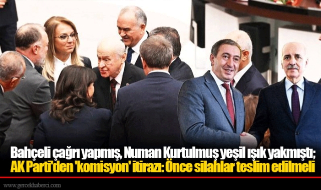 Bahçeli çağrı yapmış, Numan Kurtulmuş yeşil ışık yakmıştı; AK Parti'den 'komisyon' itirazı: Önce silahlar teslim edilmeli