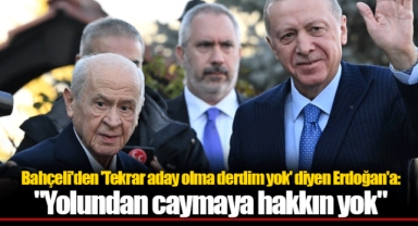 Bahçeli'den 'Tekrar aday olma derdim yok' diyen Erdoğan'a: