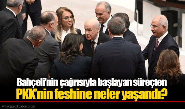 Bahçeli’nin çağrısıyla başlayan süreçten PKK’nin feshine neler yaşandı?