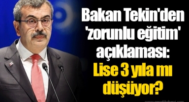 Bakan Tekin'den 'zorunlu eğitim' açıklaması: Lise 3 yıla mı düşüyor?