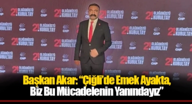 Başkan Akar: “Çiğli’de Emek Ayakta, Biz Bu Mücadelenin Yanındayız”