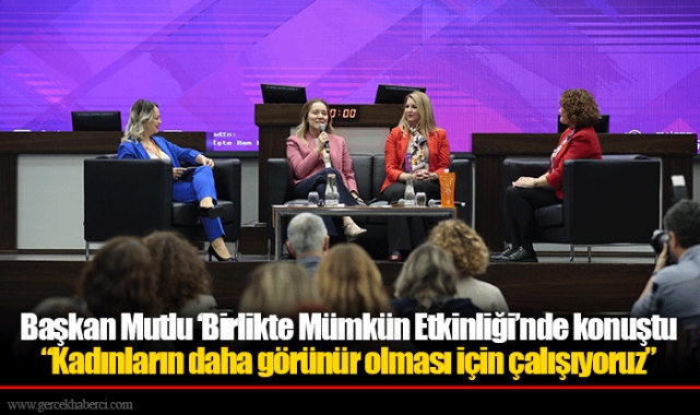 Başkan Mutlu ‘Birlikte Mümkün Etkinliği’nde konuştu