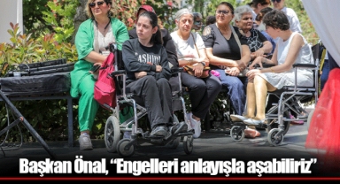 Başkan Önal, “Engelleri anlayışla aşabiliriz”