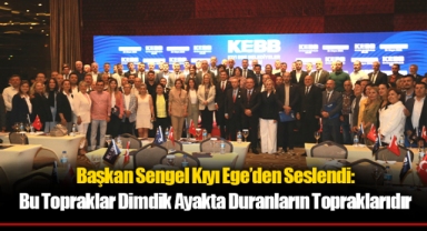 Başkan Sengel Kıyı Ege’den Seslendi: Bu Topraklar Dimdik Ayakta Duranların Topraklarıdır