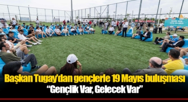 Başkan Tugay’dan gençlerle 19 Mayıs buluşması