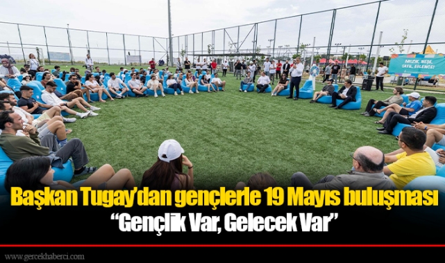 Başkan Tugay’dan gençlerle 19 Mayıs buluşması