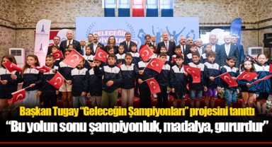 Başkan Tugay “Geleceğin Şampiyonları” projesini tanıttı