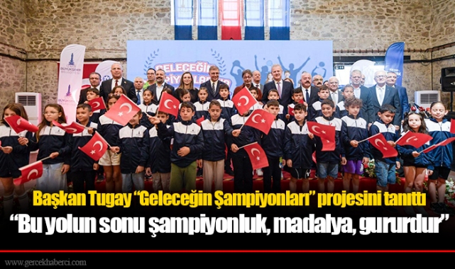 Başkan Tugay “Geleceğin Şampiyonları” projesini tanıttı