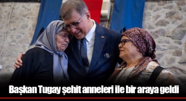 Başkan Tugay şehit anneleri ile bir araya geldi