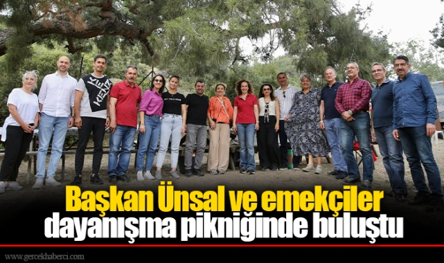 Başkan Ünsal ve emekçiler dayanışma pikniğinde buluştu