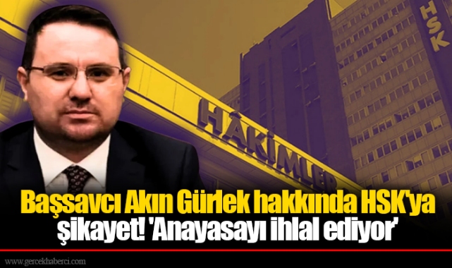 Başsavcı Akın Gürlek hakkında HSK&#039;ya şikayet! &#039;Anayasayı ihlal ediyor&#039;