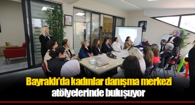 Bayraklı’da kadınlar danışma merkezi atölyelerinde buluşuyor