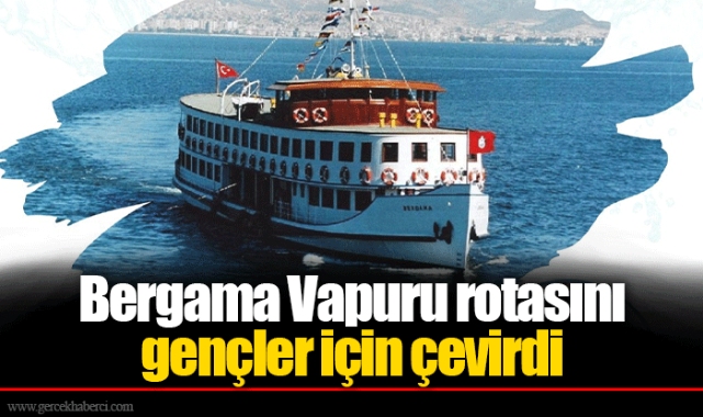 Bergama Vapuru rotasını gençler için çevirdi