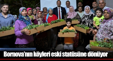 Bornova’nın köyleri eski statüsüne dönüyor