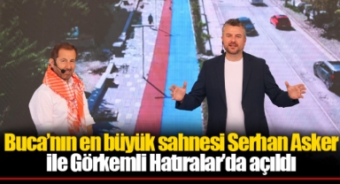Buca’nın en büyük sahnesi Serhan Asker ile Görkemli Hatıralar’da açıldı