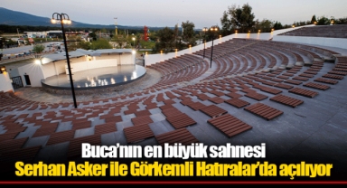 Buca’nın en büyük sahnesi Serhan Asker ile Görkemli Hatıralar’da açılıyor