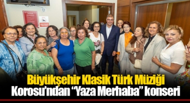 Büyükşehir Klasik Türk Müziği Korosu’ndan “Yaza Merhaba” konseri