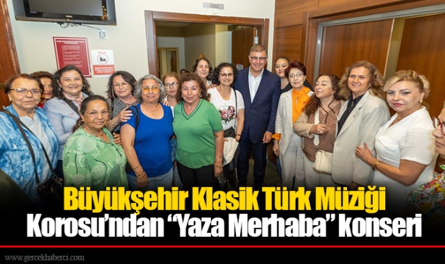 Büyükşehir Klasik Türk Müziği Korosu’ndan “Yaza Merhaba” konseri
