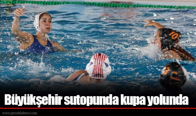 Büyükşehir sutopunda kupa yolunda