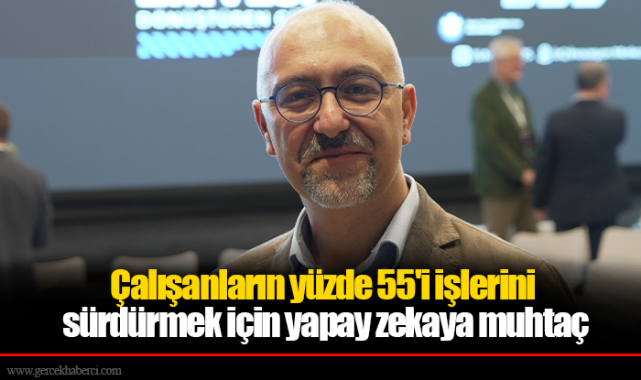 Çalışanların yüzde 55'i işlerini sürdürmek için yapay zekaya muhtaç