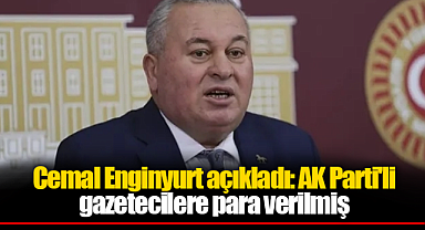 Cemal Enginyurt açıkladı: AK Parti'li gazetecilere para verilmiş