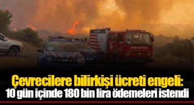 Çevrecilere bilirkişi ücreti engeli: 10 gün içinde 180 bin lira ödemeleri istendi