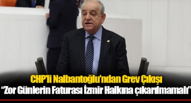 CHP’li Nalbantoğlu’ndan Grev Çıkışı