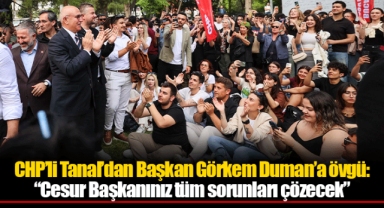 CHP’li Tanal’dan Başkan Görkem Duman’a övgü: “Cesur Başkanınız tüm sorunları çözecek”