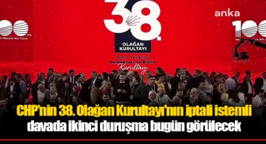 CHP’nin 38. Olağan Kurultayı'nın iptali istemli davada ikinci duruşma bugün
